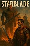 STARBLADE: An Interstellar Killer Targets Rome’s Frontier. A Roman Lawman Must Stop Him.