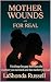 Mother Wounds=For Real by Lashonda Russell