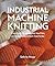 Industrial Machine Knitting: Creating constructed textiles on hand-operated machines