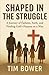 Shaped In The Struggle by Tim Bower