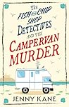 The Fish and Chip Shop Detectives and the Campervan Murder by Jenny Kane