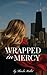 Wrapped in Mercy by Sharla Hallett Wrapped in Mercy by Sharla Hallett