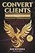 Convert Clients by Rob Mitchell