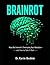 BRAINROT: How the Internet Is Destroying Your Attention—and How to Take It Back (Mastery of the Mind Series)