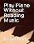 Play Piano Without Reading ...
