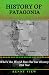 History of Patagonia: Where...
