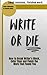 Write Or Die: How to Break ...