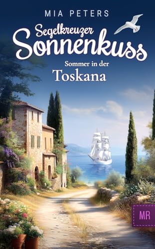 Segelkreuzer Sonnenkuss - Sommer in der Toskana (Neuanfang auf dem Meer 2) (German Edition)