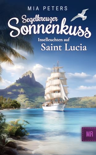 Segelkreuzer Sonnenkuss - Inselleuchten auf Saint Lucia (Neuanfang auf dem Meer 3) (German Edition)