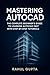 Mastering AutoCAD: The Comp...