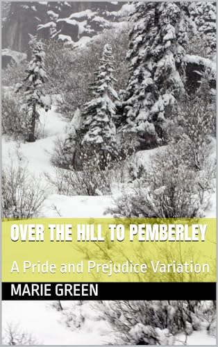 Over the Hill to Pemberley: A Pride and Prejudice Variation (Kindle Edition)