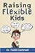 Raising Flexible Kids: Teac...