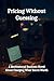 Pricing Without Guessing: A...