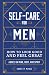 Self-Care for Men: How to Look Good and Feel Great
