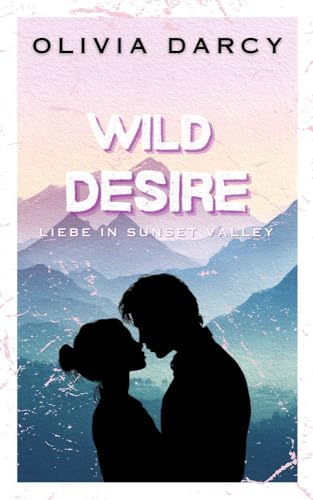 Wild Desire: An Enemies-to-Lovers Small-Town Romance (A Sunset Valley Romance Book 2)