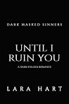 Until I Ruin You:...
