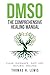 DMSO: The Comprehensive Healing Manual: A Complete Dimethyl Sulfoxide Guide with 250+ Evidence-Based Protocols, Safe Dilution & Application Methods And Natural Approaches for Pain