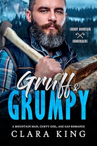 Gruff & Grumpy: A Mountain Man, Curvy Girl, Age Gap Romance (Cherry Mountain Lumberjacks Book 2)