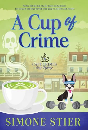A Cup of Crime: A Cafe Crimes Cozy Mystery Book 16 (A Cafe Crimes Cozy Mystery Series)