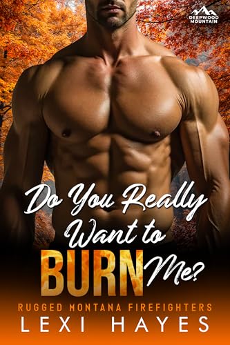 Do You Really Want to Burn Me? (Deepwood Mountain: Rugged Montana Firefighters)