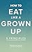 How to Eat Like a Grown-Up:...