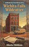 Wichita Falls Wildcatter by Alexis Childers