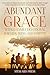 Abundant Grace Weekly Family Devotional for Kids, Teens, and ... by Steward Press