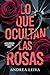 Lo Que Ocultan Las Rosas by Andrea Leiva