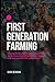 First Generation Farming: A blueprint for coordinated, cooperative agribusiness that will keep you on the land for generations