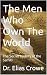 The Men Who Own The World by Dr. Elias Crowe