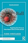 The Ball: Regaining Your Focus on What Matters Most in Work and Life