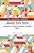 Against Post-Truth: An Empirical-Theoretical Inquiry into News Media (Politics, Media and Political Communication)