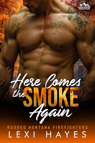 Here Comes the Smoke Again (Deepwood Mountain: Rugged Montana Firefighters)