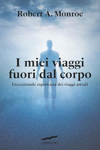 I miei viaggi fuori dal corpo (Italian Edition)