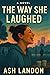 The Way She Laughed by Ash Landon
