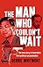 The Man Who Couldn't Wait: The true story of Australia's first political assassination