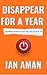 Disappear For A Year by Ian Aman Disappear For A Year by Ian Aman