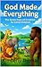 God Made Everything: The Se...