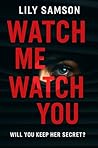 Watch Me Watch You: A spicy domestic thriller with a shocking twist