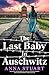 The Last Baby in Auschwitz:...