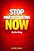 Stop PROCRASTINATING Now!: ...