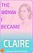 CLAIRE - THE WOMAN I BECAME...