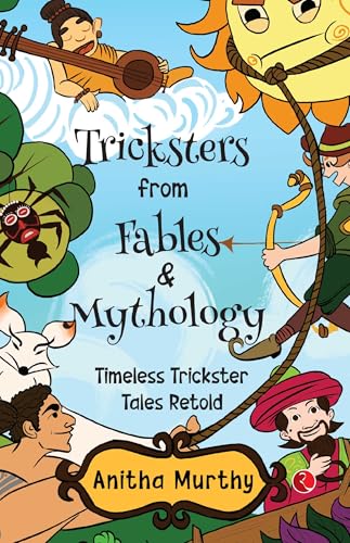 TRICKSTERS FROM FABLES & MYTHOLOGY: Timeless Trickster Tales Retold (Kindle Edition)