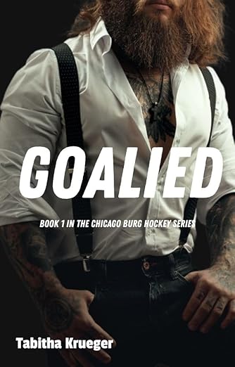 Goalied: Book 1 in the Chicago Burg Hockey Series