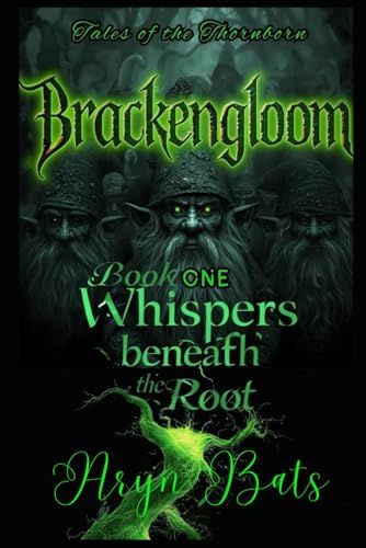 Brackengloom: Whisper Beneath the Root.: Tales of the Thornborn: Book One (Paperback)