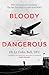 Bloody Dangerous: Fifty missions over Germany: The last first-hand account from WW2
