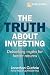The Truth About Investing: ...