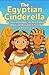 The Egyptian Cinderella: Th...