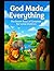 God Made Everything: The Se...