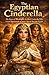 The Egyptian Cinderella: Th...
